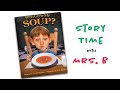 Story Time with Mrs. B - Who Grew My Soup? by Tom Darbyshire