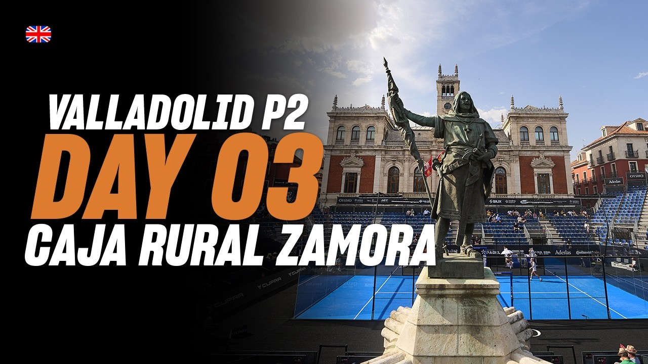 Valladolid Premier Padel P2 🇪🇸🎾: Caja Rural Zamora (🇬🇧)
