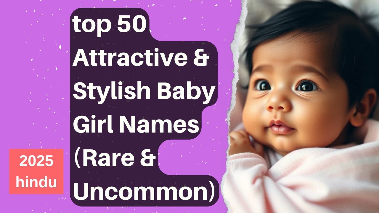 Top 50 Most Attractive & Stylish Baby Girl Names 2025 Rare & Modern
