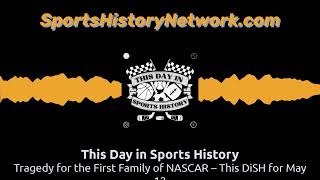 Celebrity Tragedy for the First Family of NASCAR – This DiSH for May 12 | This Day in Sports History Wealth