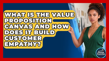 What Is The Value Proposition Canvas And How Does It Build Customer Empathy?
