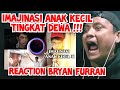 IMAJINASI ANAK KECIL TINGKAT DEWA !!!! BRYAN FURRAN REACTION