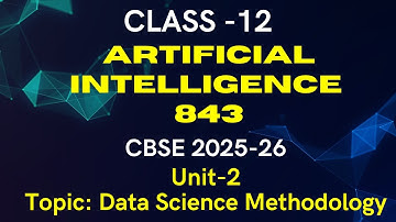 UNIT-2 Data Science Methodology || ARTIFICIAL INTELLIGENCE || CLASS-12 AI 843 || CBSE 2025-26