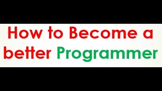 How to Become a Better Programmer | how to be a better Developer