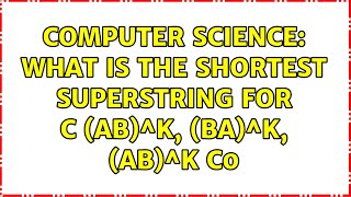 Computer Science: What is the shortest superstring for ${c (ab)^k, (ba)^k, (ab)^k c}$