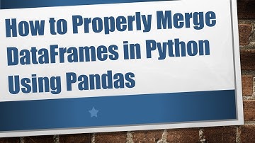 How to Properly Merge DataFrames in Python Using Pandas