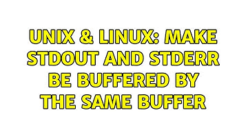 Unix & Linux: Make stdout and stderr be buffered by the same buffer
