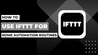 How To Use IFTTT For Home Automation Routines !