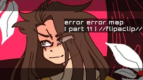error error map - [ part 11 ] //flipaclip// +animation process !!
