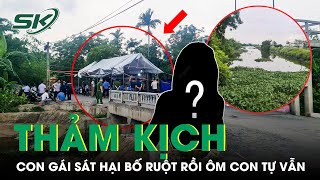 Thảm Kịch 3 Người Trong Gia Đình T.ử Vong: Con Gái Sát Hại Bố Ruột Rồi Ôm Con T.ự Vẫn | SKĐS