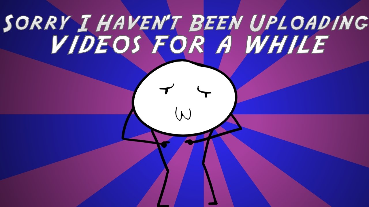 Sorry I Haven't Been Uploading For A While - YouTube