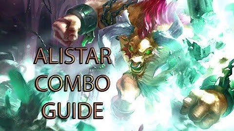 Hướng Dẫn Combo Alistar Cơ Bản Và Nâng Cao - Alistar Combo Guide