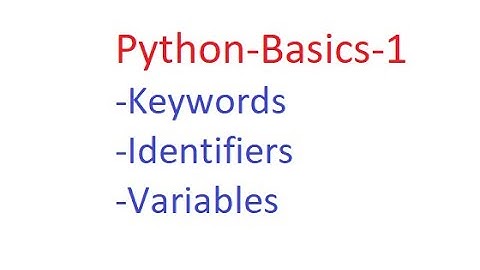 Python6: Basics- Keywords, Identifiers and Variables