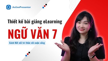 Hướng Dẫn Tạo Bài giảng eLearning Môn Ngữ văn 7 Tích Hợp AI (SGK Kết nối tri thức)