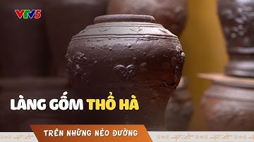 Làng gốm Thổ Hà - nơi lưu giữ di sản gốm sứ vùng quê Bắc Bộ | TRÊN NHỮNG NẺO ĐƯỜNG | VTV5