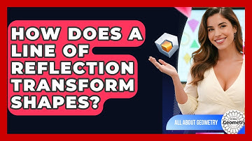 How Does A Line Of Reflection Transform Shapes? - All About Geometry