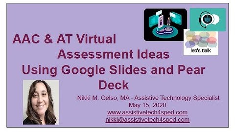 AAC & AT Virtual Assessment Ideas Using Google Slides and Pear Deck Webinar May 15, 2020