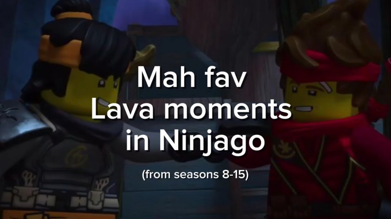 mah favourite lava moments in lego ninjago [S8 – S15]