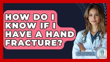 How Do I Know If I Have A Hand Fracture? - Orthopedic Support Network