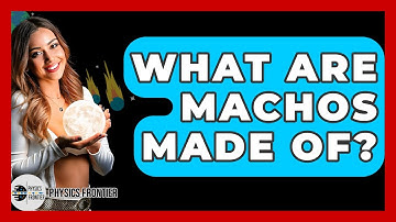What Are MACHOs Made Of? - Physics Frontier