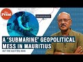 A ‘submarine’ geopolitical mess in Mauritius involving data security, spying charges, China & India