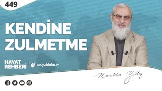 KENDİNE ZULMETME [Hayat Rehberi-Nureddin Yıldız] 449. Ders