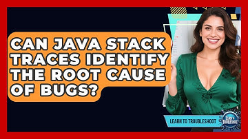 Can Java Stack Traces Identify The Root Cause Of Bugs? - Learn To Troubleshoot