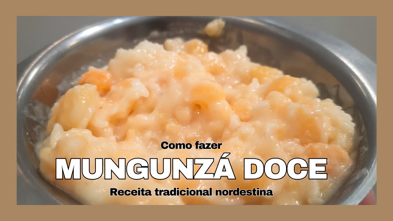 Como fazer o Mungunzá Doce: a sobremesa perfeita para o Sao Joao 