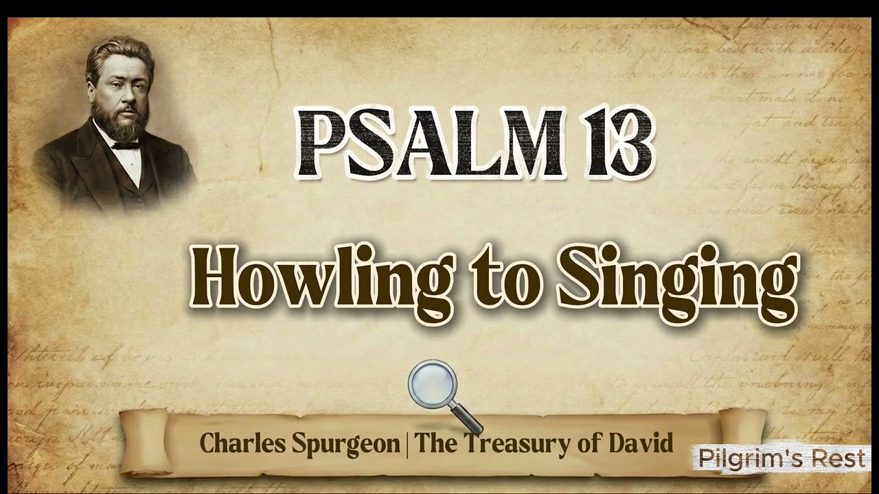 Psalm 13 — How Long, O Lord? From Howling to Singing | Spurgeon’s Treasury of David