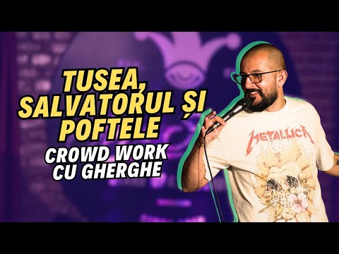 Tusea, salvatorul și poftele | Crowd Work cu Gherghe