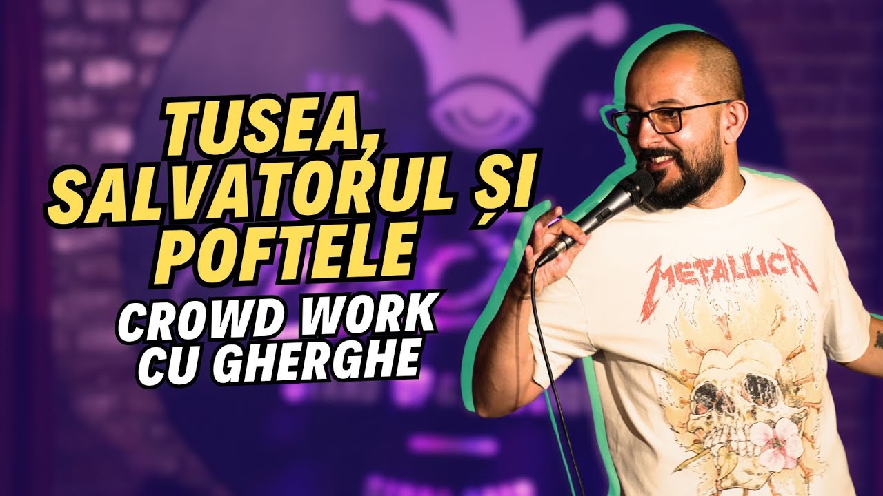 Tusea, salvatorul și poftele | Crowd Work cu Gherghe