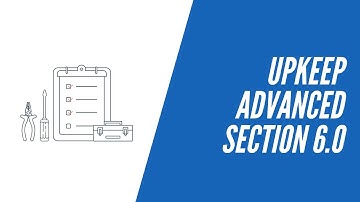 UpKeep Advanced, Section 6.0 - Work Orders Advanced