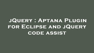 jQuery : Aptana Plugin for Eclipse and jQuery code assist