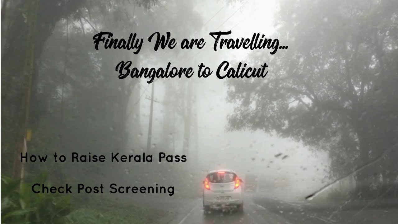 BANGALORE TO CALICUT| LOCKDOWN INTER STATE TRAVEL| HOW TO RAISE KERALA PASS| SCREENING AT CHECK POST