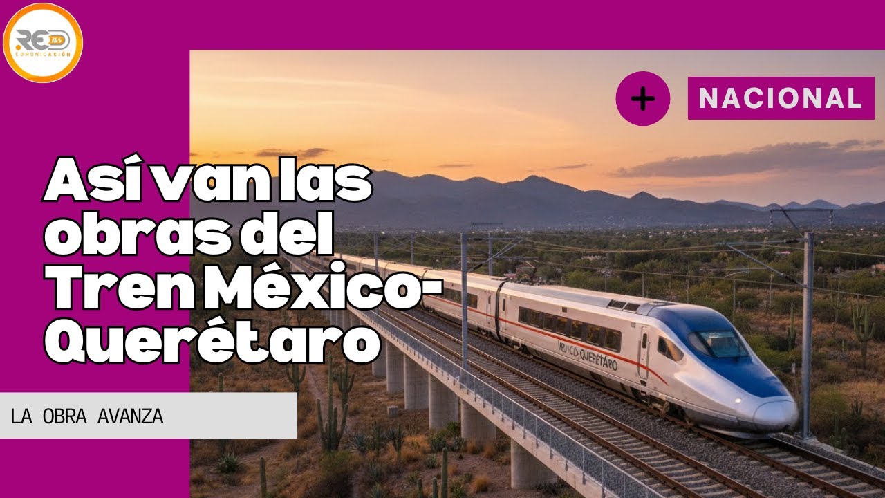 RESUMEN TREN MÉXICO-QUERÉTARO: Avances 12 al 16 de enero 2026
