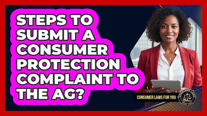 Steps To Submit A Consumer Protection Complaint To The AG?