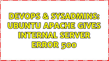 DevOps & SysAdmins: Ubuntu Apache Gives Internal Server Error 500