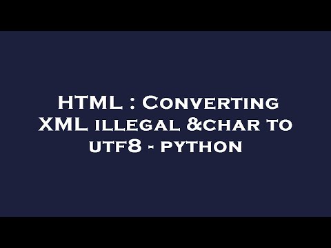 HTML : Converting XML illegal &char to utf8 - python