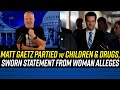 BRAND NEW ALLEGATIONS: Matt Gaetz Attended Party Alongside a Child &amp; Drugs, Accuser Says!!!