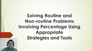 MATH CLASS 45: Solving Routine and Non-routine Problems Involving Percentage (ONLINE LEARNING)