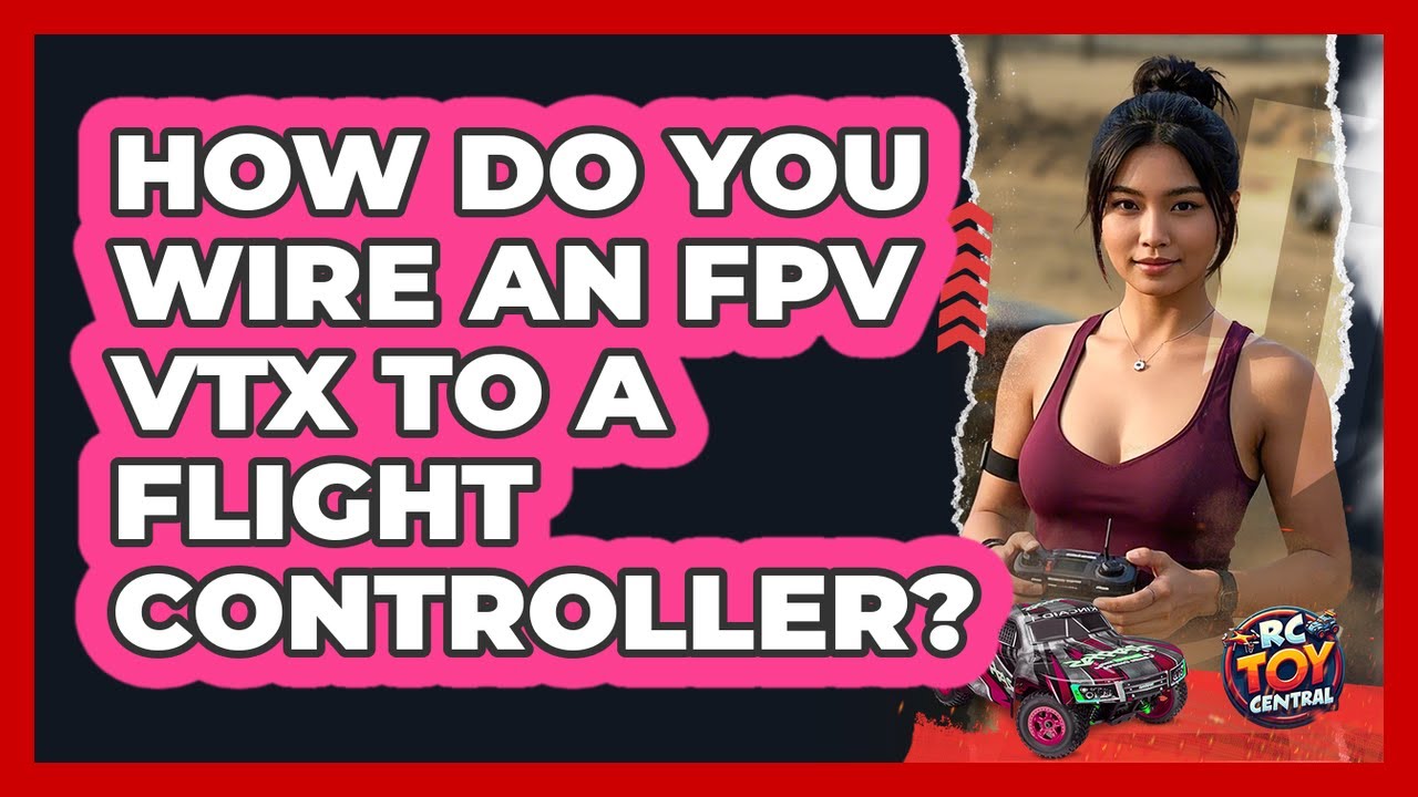 How Do You Wire An FPV VTX To A Flight Controller? - RC Toy Central ...