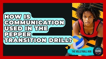 How Is Communication Used In The Pepper Transition Drill? - The Volleyball Hub