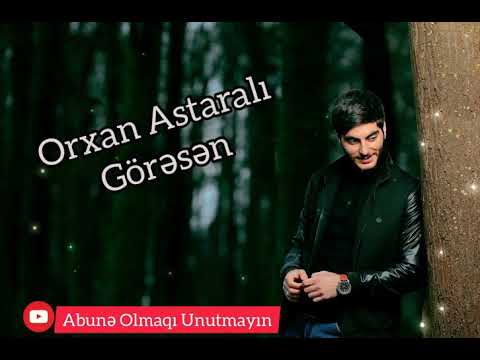 Orxan Astaralı _ Görəsən 2019 2020