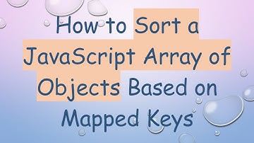 How to Sort a JavaScript Array of Objects Based on Mapped Keys
