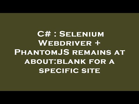 C# : Selenium Webdriver + PhantomJS remains at about:blank for a specific site