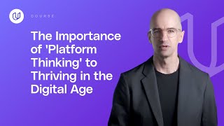 The Importance of 'Platform Thinking' To Thriving In The Digital Age
