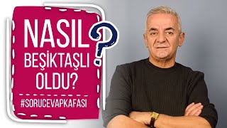 NASIL BEŞİKTAŞLI OLDU? (Zafer Algöz'le #sorucevapkafası)