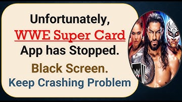 How To Fix Unfortunately, WWE Super Card App has stopped | Keeps Crashing Problem in Android