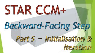 Famous STAR-CCM Tutorial | Backward-Facing Step Flow | Part 5- Initialisation and Iteration Profile