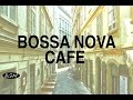 【Cafe Music】Bossa Nova Instrumental Music - Relaxing Music - Background Music